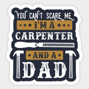 You Cant Scare Me Im a Carpenter and a Dad Funny Carpentry lover Father Sticker